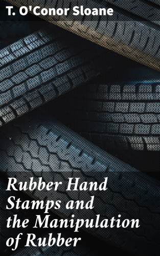 T. O'Conor Sloane: Rubber Hand Stamps and the Manipulation of Rubber