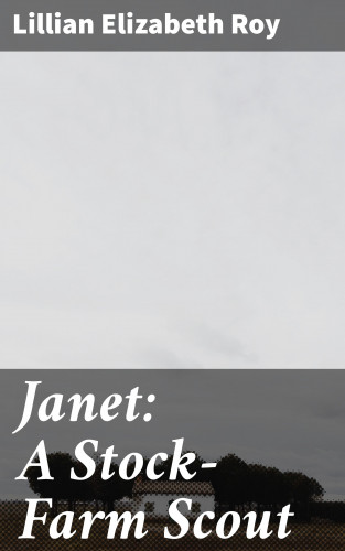 Lillian Elizabeth Roy: Janet: A Stock-Farm Scout