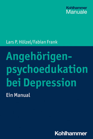 Lars P. Hölzel, Fabian Frank: Angehörigenpsychoedukation bei Depression