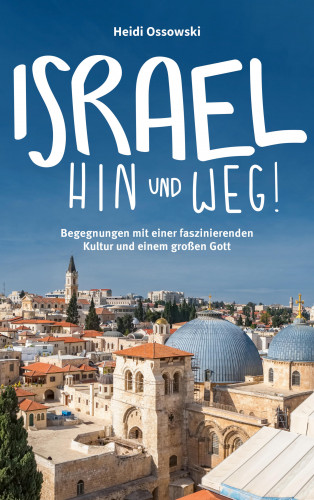 Heidi Ossowski: Israel - Hin und weg!