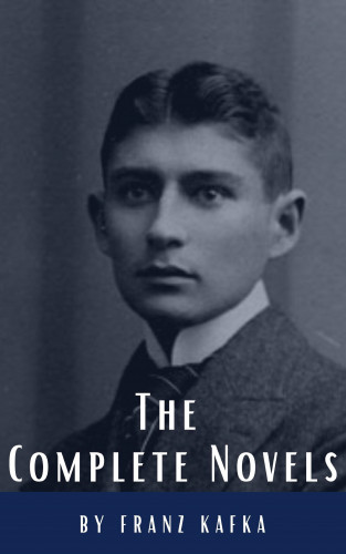 Franz Kafka, Classics HQ: Franz Kafka: The Complete Novels
