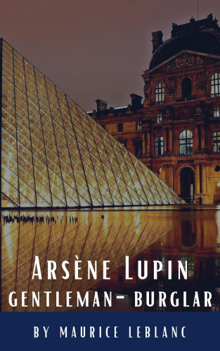 Maurice Leblanc, Classics HQ: Arsène Lupin, gentleman-burglar