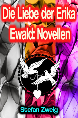 Stefan Zweig: Die Liebe der Erika Ewald: Novellen