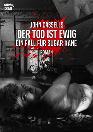 John Cassells: DER TOD IST EWIG - EIN FALL FÜR SUGAR KANE