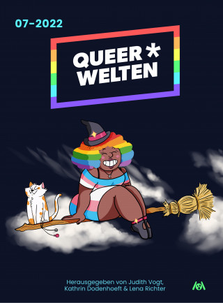 Iva Moor, Lisa Jenny Krieg, Aisha Ella Dismond, Liv Kątny: Queer*Welten 07-2022 - Das queerfeministische Phantastik-Magazin