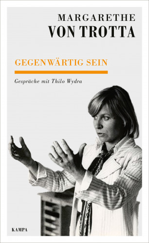 Margarethe von Trotta, Thilo Wydra: Gegenwärtig sein