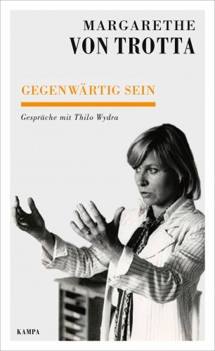 Margarethe von Trotta, Thilo Wydra: Gegenwärtig sein