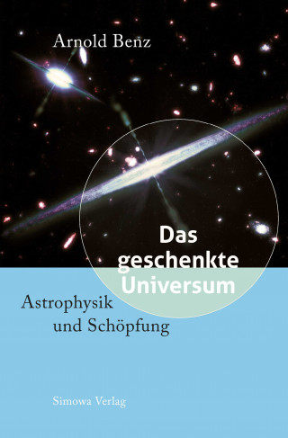 Arnold Benz: Das geschenkte Universum