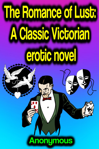 Anonymous: The Romance of Lust: A Classic Victorian erotic novel