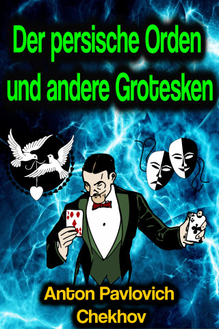 Anton Pavlovich Chekhov: Der persische Orden und andere Grotesken