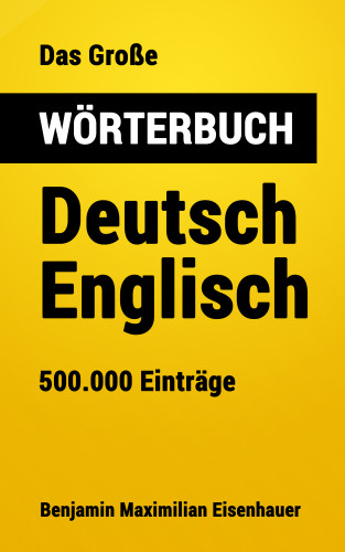 Benjamin Maximilian Eisenhauer: Das Große Wörterbuch Deutsch - Englisch