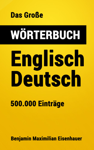 Benjamin Maximilian Eisenhauer: Das Große Wörterbuch Englisch - Deutsch