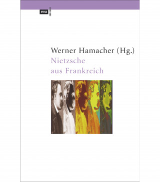 Werner Hamacher, Georges Bataille, Maurice Blanchot, Jacques Derrida, Michel Foucault, Pierre Klossowski, Philippe Lacoue-Labarthe, Jean-Luc Nancy, Bernard Pautrat: Nietzsche aus Frankreich