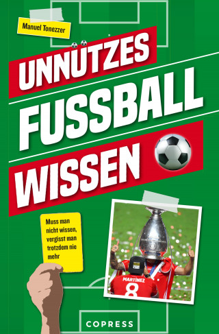 Manuel Tonezzer: Unnützes Fußballwissen. Muss man nicht wissen, vergisst man trotzdem nie mehr