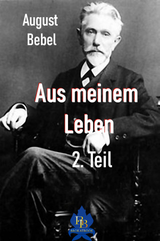 August Bebel: Aus meinem Leben - 2. Teil