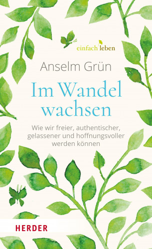 Anselm Grün: Im Wandel wachsen