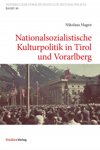 Nikolaus Hagen: Nationalsozialistische Kulturpolitik in Tirol und Vorarlberg