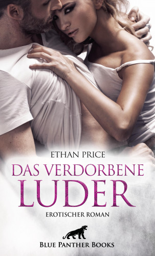 Ethan Price: Das verdorbene Luder | Erotischer Roman