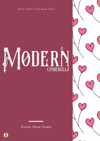 Amanda Minnie Douglas, Sheba Blake: A Modern Cinderella