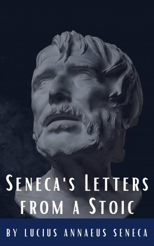 Lucius Annaeus Seneca, Classics HQ: Seneca's Letters from a Stoic