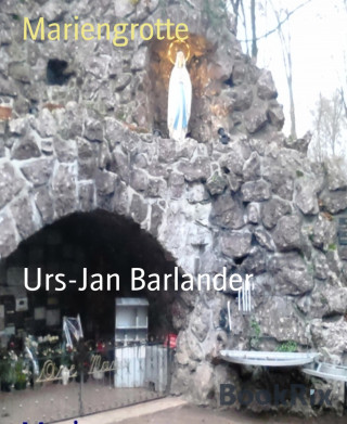 Urs-Jan Barlander: Mariengrotte