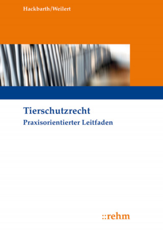 Hansjoachim Hackbarth, Annekatrin Weilert: Tierschutzrecht