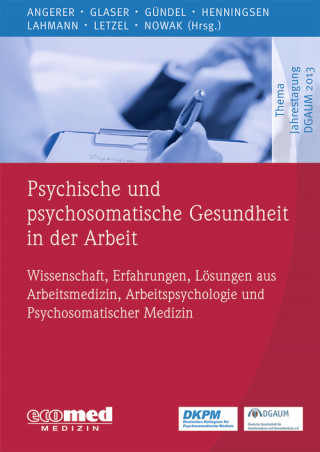 Peter Angerer, Jürgen Glaser, Harald Gündel, Peter Henningsen, Claas Lahmann, Stephan Letzel, Dennis Nowak: Psychische und psychosomatische Gesundheit in der Arbeit