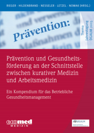 Monika Rieger, Sibylle Hildenbrand, Thomas Nesseler, Stephan Letzel, Dennis Nowak: Prävention und Gesundheitsförderung an der Schnittstelle zwischen kurativer Medizin und Arbeitsmedizin