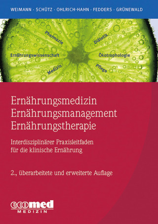 Arved Weimann, Tatjana Schütz, Sabine Ohlrich, Maike Fedders, Gabriele Grünewald: Ernährungsmedizin – Ernährungsmanagement – Ernährungstherapie