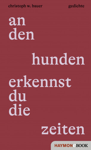 Christoph W. Bauer: an den hunden erkennst du die zeiten