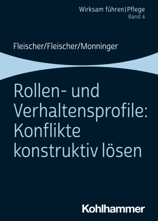 Werner Fleischer, Benedikt Fleischer, Martin Monninger: Rollen- und Verhaltensprofile: Konflikte konstruktiv lösen