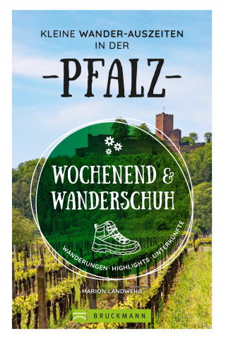 Marion Landwehr: Wochenend und Wanderschuh – Kleine Wander-Auszeiten in der Pfalz