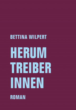 Bettina Wilpert: Herumtreiberinnen