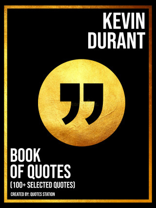 Quotes Station: Kevin Durant: Book Of Quotes (100+ Selected Quotes)