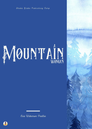 Elia Wilkinson Peattie, Sheba Blake: A Mountain Woman