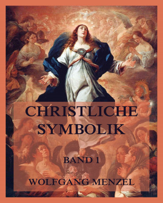 Wolfgang Menzel: Christliche Symbolik, Band 1