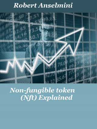 Robert Anselmini: Non-fungible token (Nft) Explained