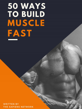 The Sapiens Network: 50 Ways To Build Muscle Fast