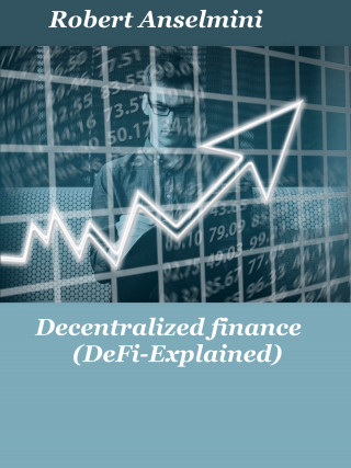 Robert Anselmini: Decentralized finance (Defi-explained)