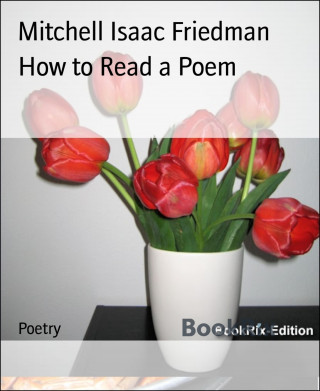 Mitchell Isaac Friedman: How to Read a Poem