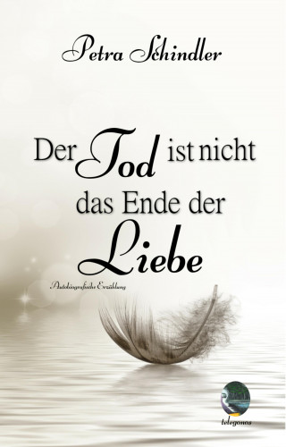 Petra Schindler: Der Tod ist nicht das Ende der Liebe