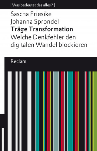 Sascha Friesike, Johanna Sprondel: Träge Transformation. Welche Denkfehler den digitalen Wandel blockieren