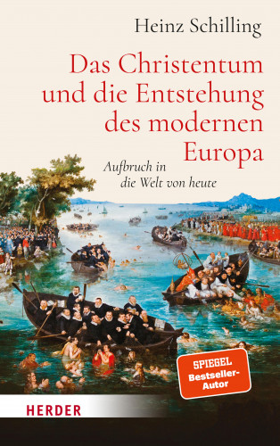 Heinz Schilling: Das Christentum und die Entstehung des modernen Europa