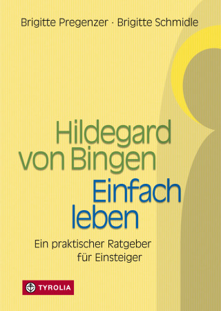 Brigitte Pregenzer, Brigitte Schmidle: Hildegard von Bingen – Einfach Leben