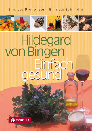 Brigitte Pregenzer, Brigitte Schmidle: Hildegard von Bingen – Einfach gesund