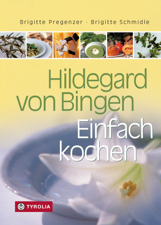Brigitte Pregenzer, Brigitte Schmidle: Hildegard von Bingen – Einfach Kochen