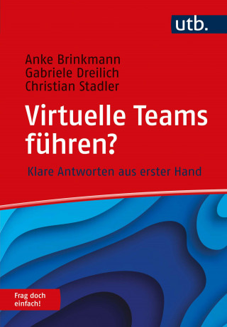 Anke Brinkmann, Gabriele Dreilich, Christian Stadler: Virtuelle Teams führen? Frag doch einfach!