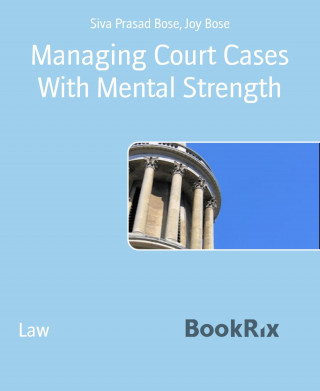 Siva Prasad Bose, Joy Bose: Managing Court Cases With Mental Strength