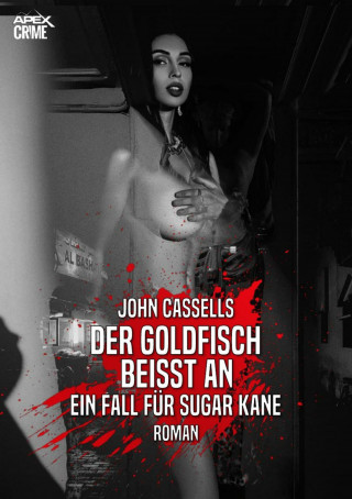 John Cassells: DER GOLDFISCH BEISST AN - EIN FALL FÜR SUGAR KANE
