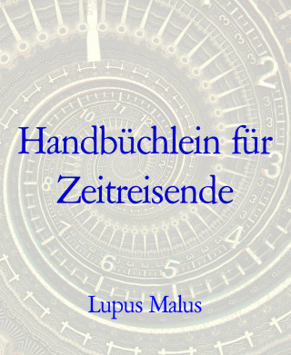 Lupus Malus: Handbüchlein für Zeitreisende